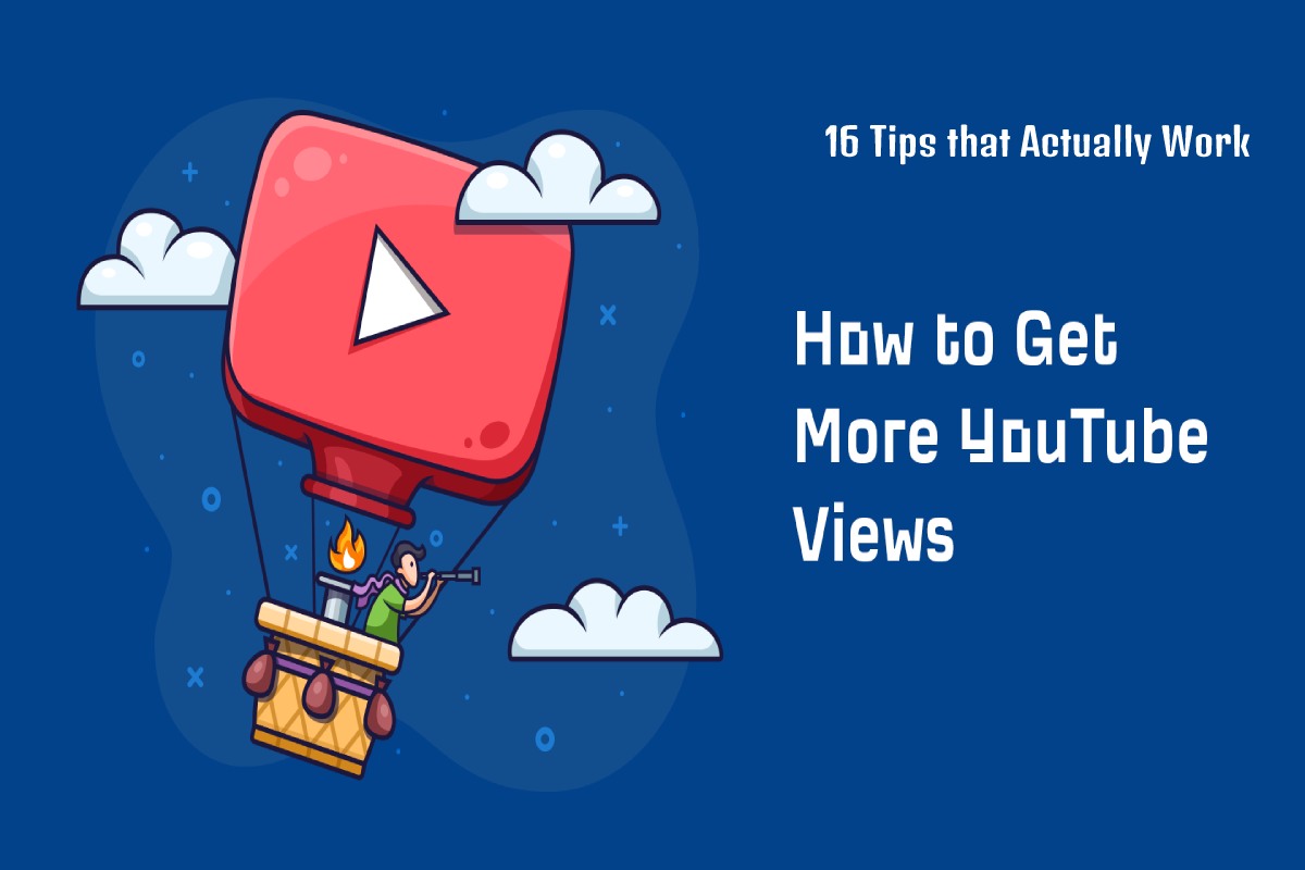 How to Get More Views on YouTube: 16 Tips that Actually Work